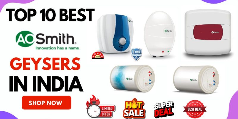 Top 10 Best AO Smith Geysers In India: The Best Quality for Home