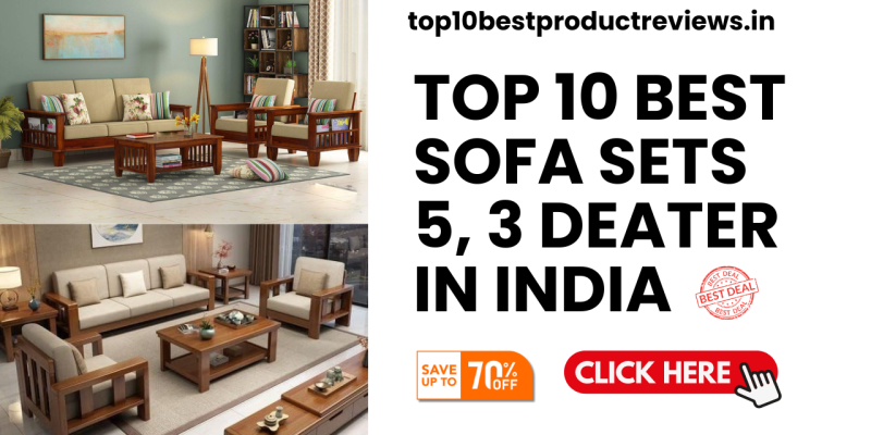 Top 10 Best Sofa Sets In India | Best Sofa Set 5, 3 Seaters